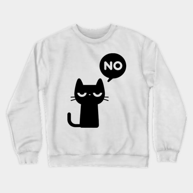 Cat Says No Crewneck Sweatshirt by poppoplover